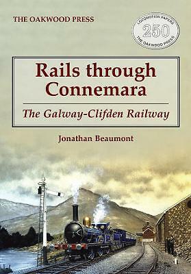 Rails through Connemara: The Galway-Clifden Railway by Jonathan Beaumont ... NEW