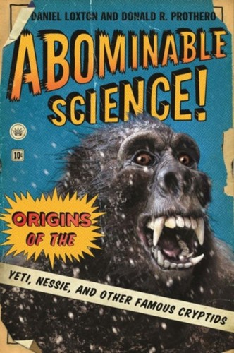 Abominable Science! : Origins of the Yeti, Nessie, and Other Famo