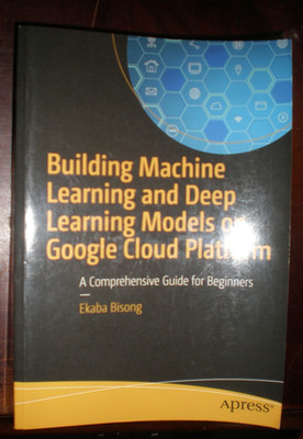 Building Machine Learning and Deep Learning Models on Google Cloud Platform :...