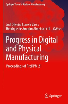 Progress in Digital and Physical Manufacturing Joel Oliveira Correia Vasco