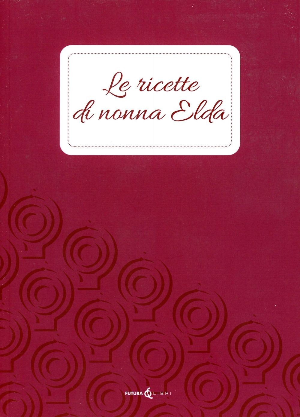 Libro Nuovo - Ricette Di Nonna Elda (Le)  - Futura Libri