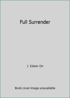 Full Surrender by J. Edwin Orr