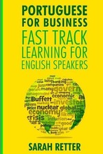 Portuguese For Business: Fast Track Learning for English Speakers: The 100 most