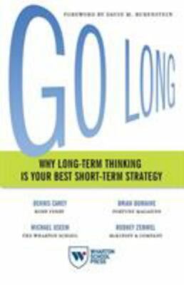 Go Long : Why Long-Term Thinking Is Your Best Short-Term Strategy, Paperback ...