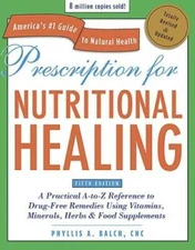 Prescription for Nutritional Healing, Fifth Edition: A Practical A-to-Z R - GOOD