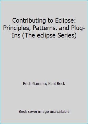 Contributing to Eclipse: Principles, Patterns, and Plug-Ins (The eclipse Series)