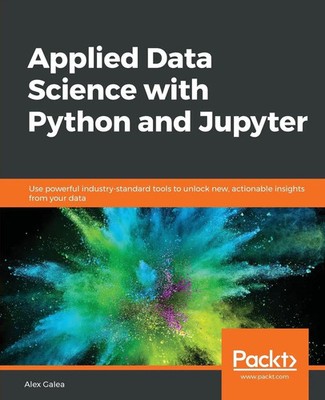 Applied Data Science with Python and Jupyter Alex Galea Taschenbuch Englisch