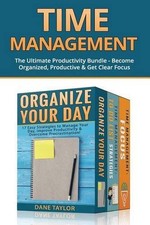 Time Management: The Ultimate Productivity Bundle - Become Organized, Productive