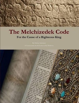The Melchizedek Code: for the Cause of a Righteous King by Author: aka Mikhal Da