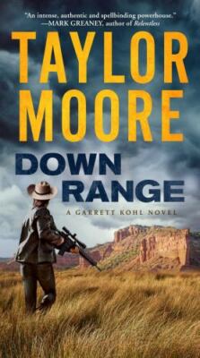 Garrett Kohl Ser.: Down Range : A Garrett Kohl Novel by Taylor Moore (2021,...