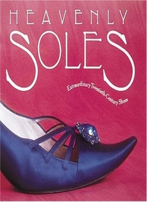 Heavenly Soles: Extraordinary Twentieth-century Shoes,Mary Trask