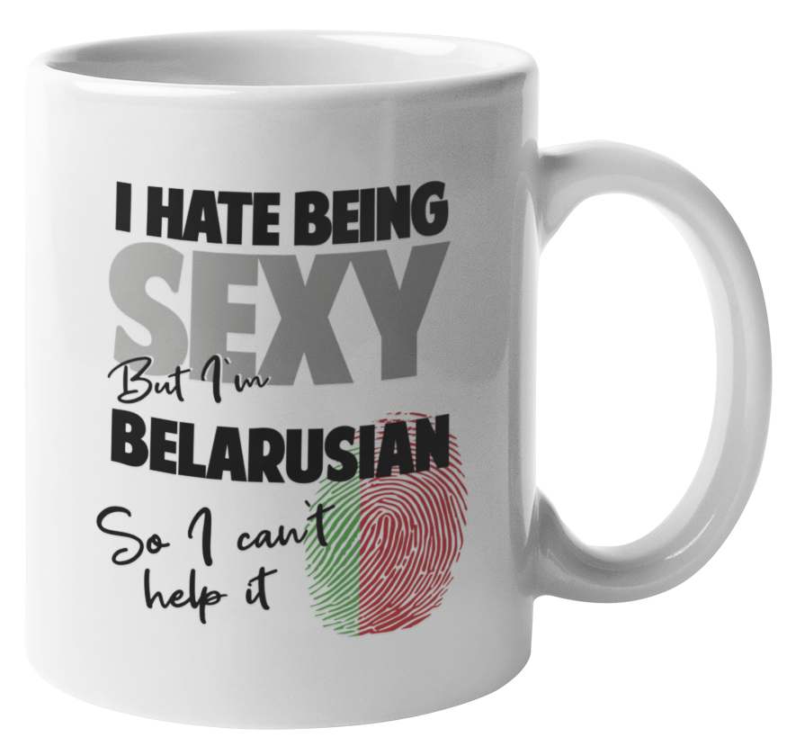I Hate Being Sexy But I'm Belarusian. So I Can't Help It. Funny Coffee & Tea Mug