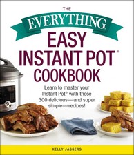 The Everything Easy Instant Pot� Cookbook: Learn to Master Your Instant Pot� wi,