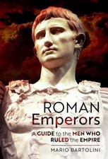 Roman Emperors: A Guide to the Men Who Ruled the Empire by Mario Bartolini Hardc