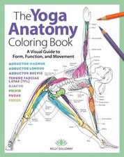 Yoga Anatomy Coloring Book : A Visual Guide to Form, Function, an
