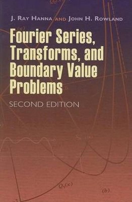 Fourier Series, Transforms, and Boundary Value Problems by J. Ray Hanna (English