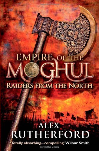 Empire of the Moghul: Raiders From the North (Empire of the Moghul 1) By Alex R