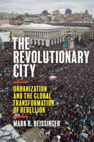 The Revolutionary City | Urbanization And The Global Transformation Of Rebellion
