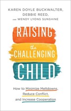 Raising the Challenging Child: How to Minimize Meltdowns, Reduce Conflict,