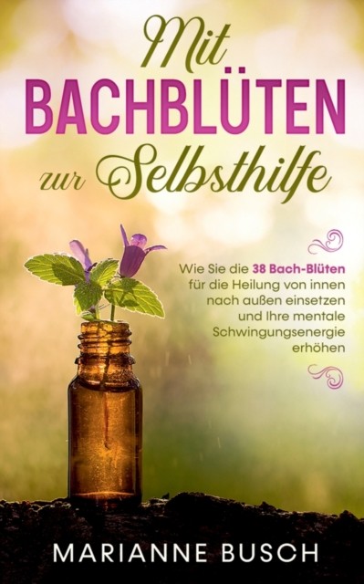 Mit Bachblüten zur Selbsthilfe: Wie Sie  by Marianne Busch PAPERBACK (GERMAN)