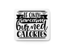 If Only Sarcasm Burned Calories  Funny sign For Home or Office
