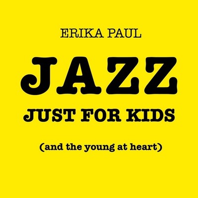 Erika Paul Jazz Just For Kids (and the young at heart) (CD)