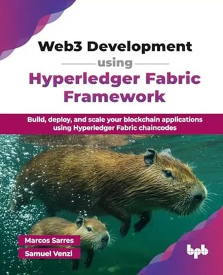 Web3 Development using Hyperledger Fabric Framework: Build, deploy, and scale yo