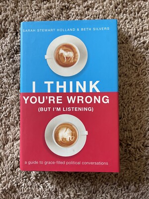 I Think You're Wrong (But I'm Listening): A Guide to Grace-Filled Po - VERY GOOD