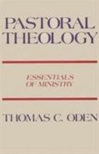 Pastoral Theology : Essentials of Ministry by Thomas C. Oden (1983, Trade...