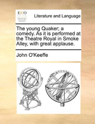 The young Quaker; a comedy. As it is performed at the Theatre Royal in Smoke-,