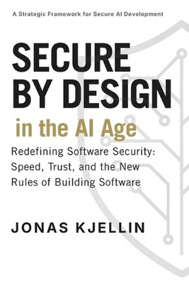 Secure by Design in the AI Age: Redefining Software Security: Speed, Trust, and