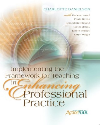 Implementing the Framework for Teaching in Enhancing Professional Practice: An A
