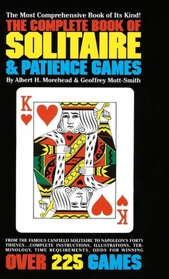 The Complete Book of Solitaire and Patience Games: The Most Comprehensive Book o