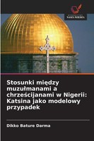 Dikko Bature Darma | Stosunki Mi¿Dzy Muzu¿Manami A Chrze¿Cijanami W Nigerii:...
