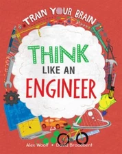 Think Like an Engineer by Woolf, Alex