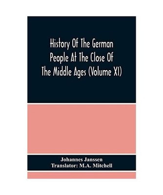 History Of The German People At The Close Of The Middle Ages [Volume Xi], Johann