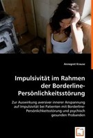 ImpulsivitäT Im Rahmen Der Borderline-PersöNlichkeitsstöRung Annegret Krause
