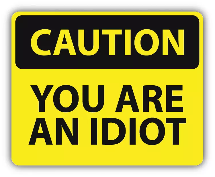 Caution You Are An Idiot Sign Warning Car Bumper Sticker Decal 5 x 4