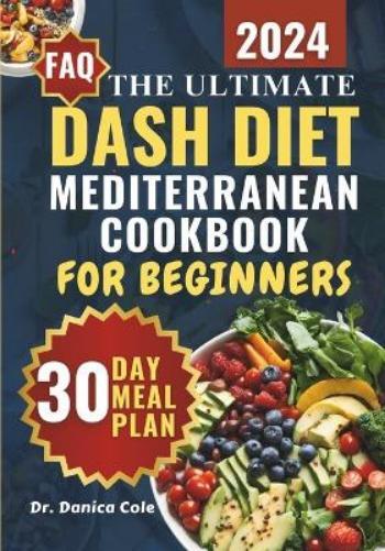 Danica Cole Dash Diet Mediterranean Cookbook for Beginners 2024 (Tascabile)