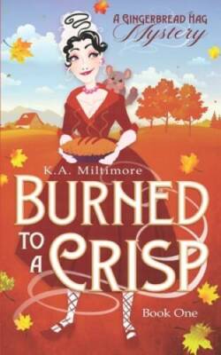 Burned to a Crisp: A Gingerbread Hag Mystery - Paperback - GOOD