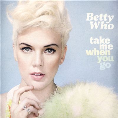 BETTY WHO Take Me When You Go CD BRAND NEW
