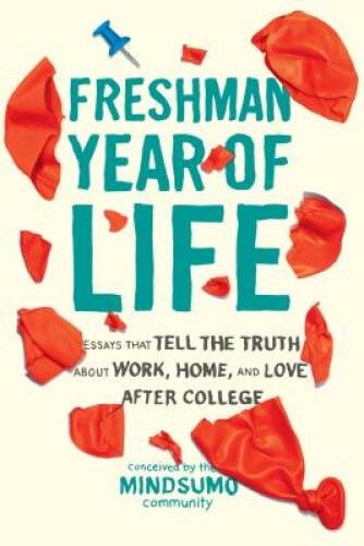 Freshman Year of Life: Essays That Tell the Truth About Work, Home,  - VERY GOOD