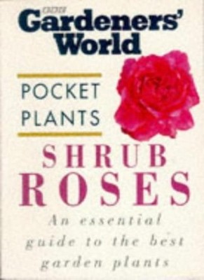 Shrub Roses (''Gardeners' World'' Pocket Plants),A. M. Clevely