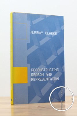 Murray Clarke / Reconstructing Reason and Representation 1st Edition 2004