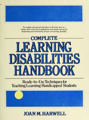 Complete Learning Disabilities Handbook: Ready-To-Use Techniques for Teaching Le