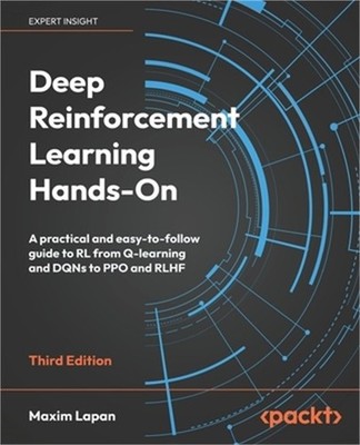 Deep Reinforcement Learning Hands-On - Third Edition: A practical and easy-to-fo