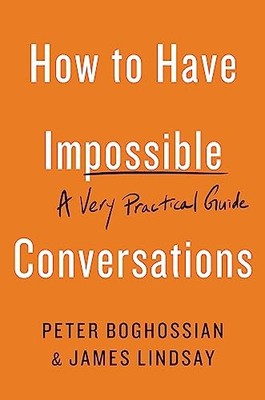 How to Have Impossible Conversations: A Very Practi by Lindsay, James 0738285323