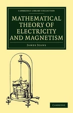 Mathematical Theory of Electricity and Magnetism (Cambridge Library Collection,