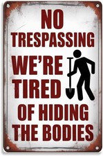 No Trespassing We Are Tired Of Hiding The Bodies Tin Metal Signs Home D cor Vin