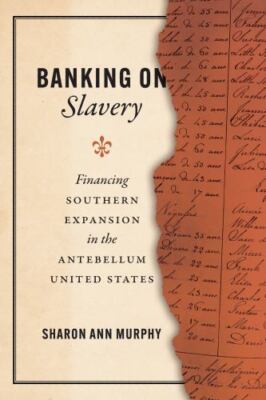 Banking on Slavery: Financing Southern Expansion in the Antebellum United State